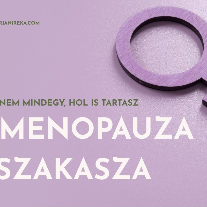 A menopauza 6 szakasza: mikor mire van igazán&nbsp;szükséged?