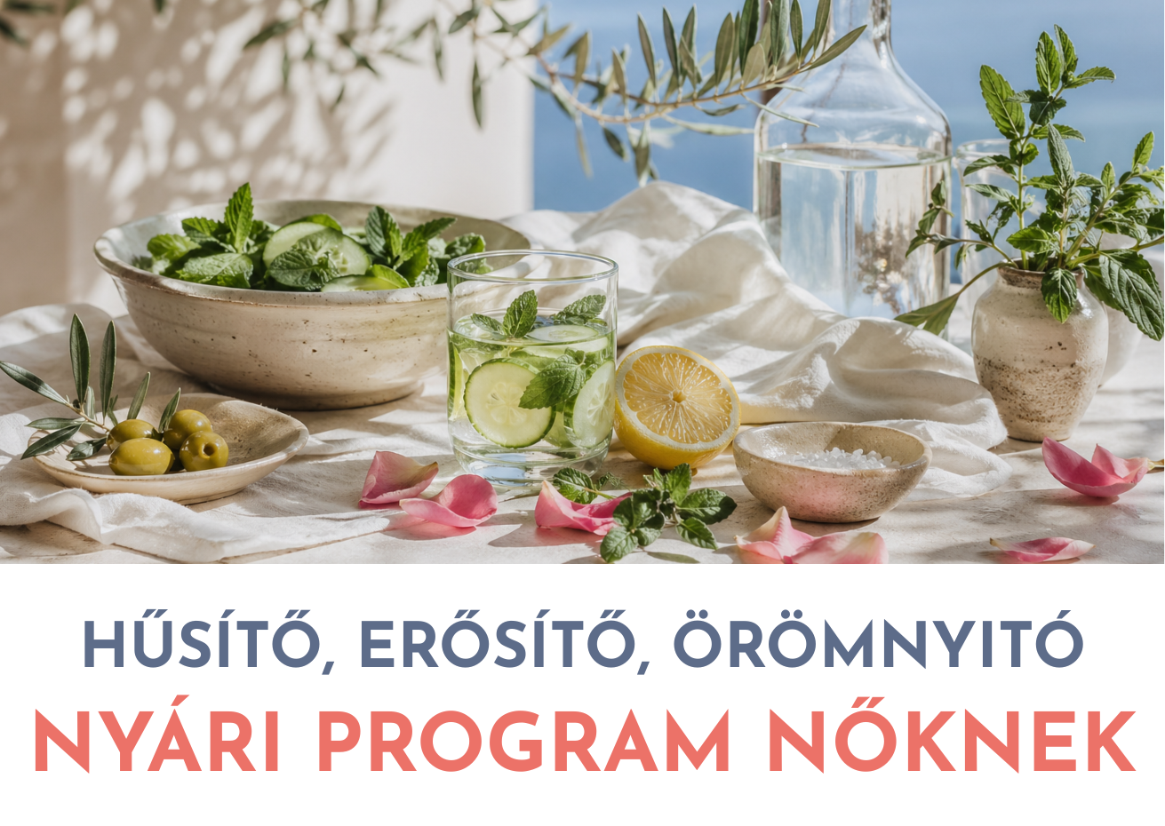 Hűsítő nyári program nőknek menopauza és perimenopauza idején, mediterrán hangulatú asztalképpel, uborkás-citromos vízzel, mentával, olajággal és friss nyári ételekkel.
